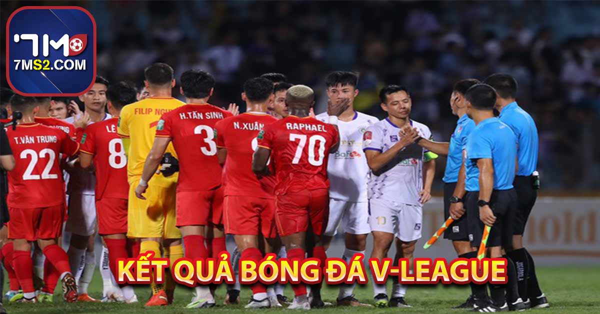 Kết quả bóng đá V-League - KQBĐ Việt Nam hôm nay - 7m