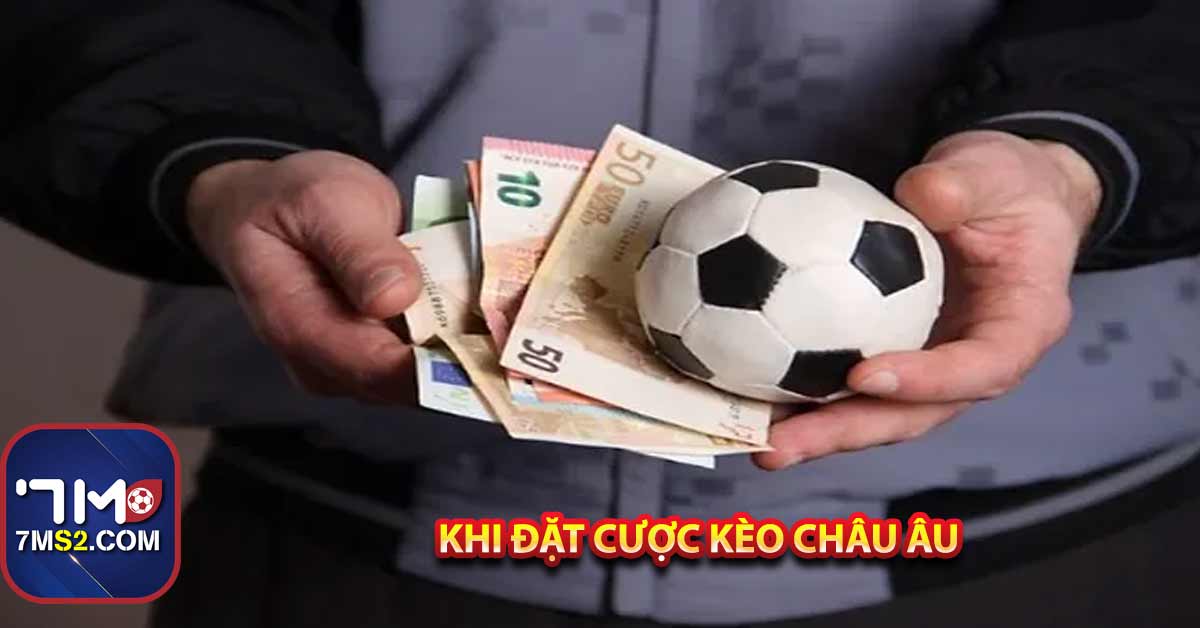 Khi đặt cược kèo châu Âu