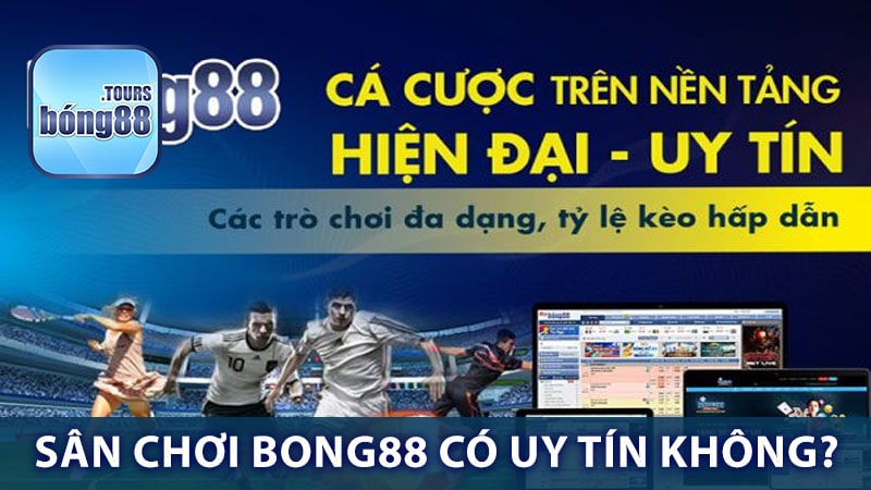 Sân chơi cá cược thể thao Bong88 có uy tín không?